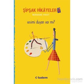 Şipşak Hikayeler 4 - Sesimi Duyan Var mı? - Bernard Friot