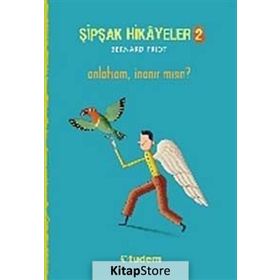 Şipşak Hikâyeler 2 - Anlatsam İnanır mısın? - Bernard Friot