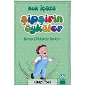 Şipşirin Öyküler - Bana Dikkatle Bakın - Nur İçözü