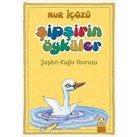 Şipşirin Öyküler : Şaşkın Kuğu Yavrusu - Nur İçözü