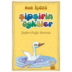 Şipşirin Öyküler : Şaşkın Kuğu Yavrusu - Nur İçözü