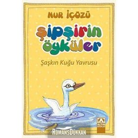 Şipşirin Öyküler : Şaşkın Kuğu Yavrusu - Nur İçözü