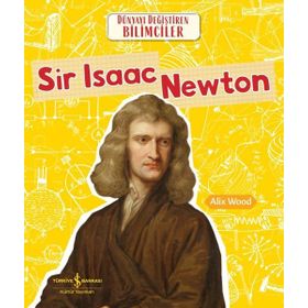 Sir Isaac Newton Dünyayı Değiştiren Bilimciler - Alix Wood