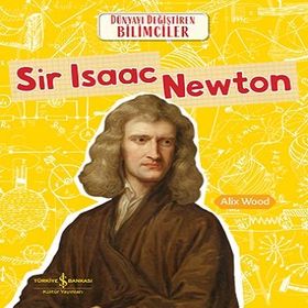 Sir Isaac Newton Dünyayı Değiştiren Bilimciler İş Bankası Kültür Yayınları