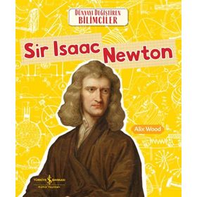 Sir Isaac Newton Dünyayı Değiştiren Bilimciler İş Bankası Kültür Yayınları