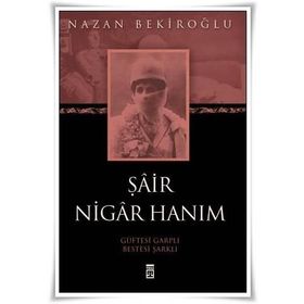 ŞÂİR NIGÂR HANIM - NAZAN BEKİROĞLU