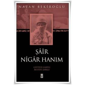ŞÂİR NIGÂR HANIM - NAZAN BEKİROĞLU