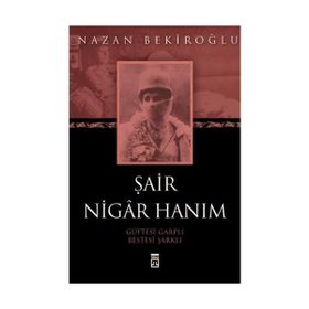 ŞÂİR NIGÂR HANIM - NAZAN BEKİROĞLU