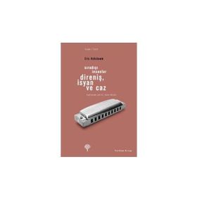 SIRA DIŞI İNSANLAR DİRENİŞ, İSYAN VE CAZ - ERIC J. HOBSBAWM