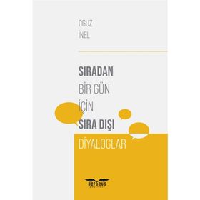 Sıradan Bir Gün İçin Sıra Dışı Diyaloglar - Oğuz İnel
