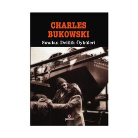 SIRADAN DELILIK ÖYKÜLERİ - CHARLES BUKOWSKI
