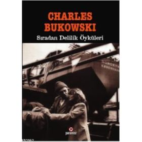SIRADAN DELILIK ÖYKÜLERİ - CHARLES BUKOWSKI
