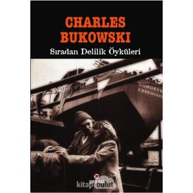 SIRADAN DELILIK ÖYKÜLERİ - CHARLES BUKOWSKI