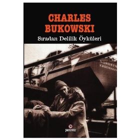 SIRADAN DELILIK ÖYKÜLERİ - CHARLES BUKOWSKI
