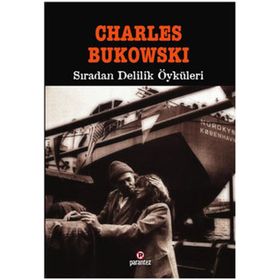 SIRADAN DELILIK ÖYKÜLERİ - CHARLES BUKOWSKI