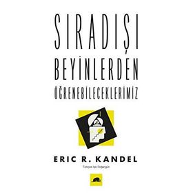 Sıradışı Beyinlerden Öğrenebileceklerimiz-Eric R. Kandel