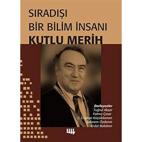 Sıradışı Bir Bilim İnsanı - Kutlu Merih