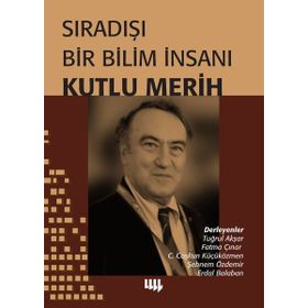 Sıradışı Bir Bilim İnsanı - Kutlu Merih