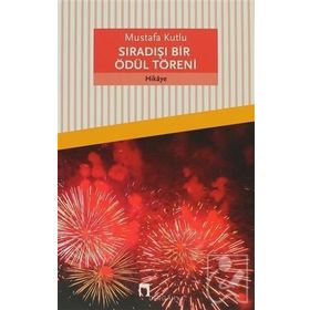 SIRADIŞI BIR ÖDÜL BIR TÖRENI - MUSTAFA KUTLU