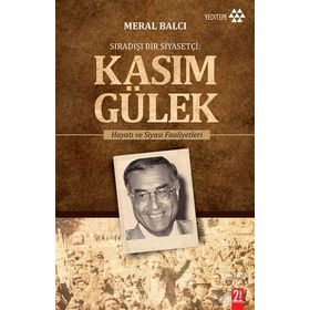 Sıradışı Bir Siyasetçi Kasım Gülek - Meral Balcı