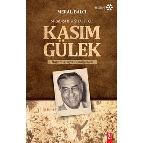 Sıradışı Bir Siyasetçi Kasım Gülek - Meral Balcı