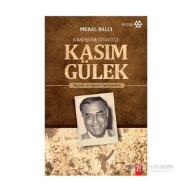 Sıradışı Bir Siyasetçi Kasım Gülek - Meral Balcı