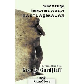 Sıradışı İnsanlarla Rastlaşmalar - George Gurdjieff