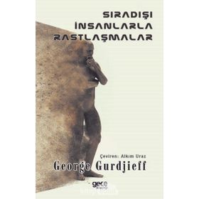 Sıradışı İnsanlarla Rastlaşmalar - George Gurdjieff