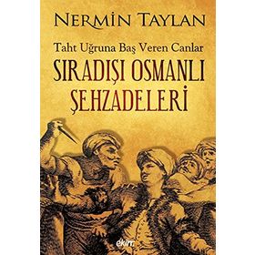 Sıradışı Osmanlı Şehzadeleri - Nermin Taylan