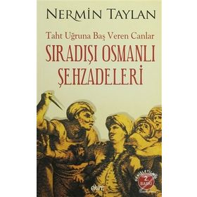 Sıradışı Osmanlı Şehzadeleri - Nermin Taylan