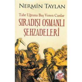 Sıradışı Osmanlı Şehzadeleri - Nermin Taylan