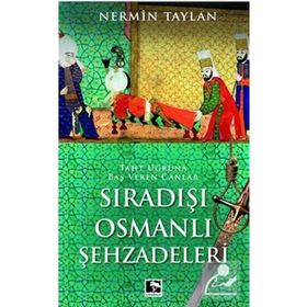 Sıradışı Osmanlı Şehzadeleri - Nermin Taylan
