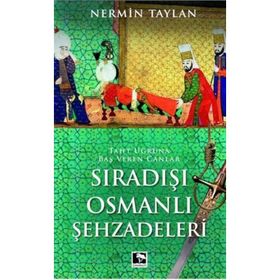 SIRADIŞI OSMANLI ŞEHZADELERI TAHT UĞRUNA BAŞ VEREN CANLAR - NERMIN TAYLAN