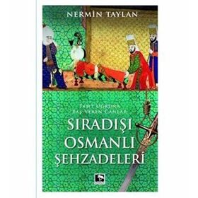 SIRADIŞI OSMANLI ŞEHZADELERI TAHT UĞRUNA BAŞ VEREN CANLAR - NERMIN TAYLAN