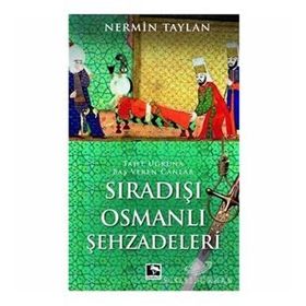 SIRADIŞI OSMANLI ŞEHZADELERI TAHT UĞRUNA BAŞ VEREN CANLAR - NERMIN TAYLAN