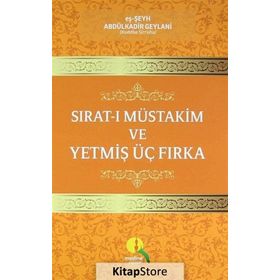 Sırat-ı Müstakim ve Yetmiş Üç Fırka - Seyyid Abdülkadir Geylani