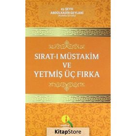 Sırat-ı Müstakim ve Yetmiş Üç Fırka - Seyyid Abdülkadir Geylani