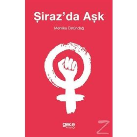 Şiraz'da Aşk -Mehlika Üstündağ