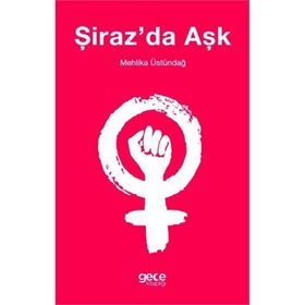 Şiraz'da Aşk -Mehlika Üstündağ
