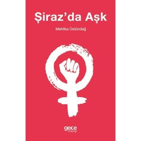 Şiraz'da Aşk -Mehlika Üstündağ