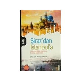 ŞİRAZDAN İSTANBULA TÜRK-FARS KÜLTÜR COĞRAFYASI ÜZERİNE ARAŞTIRMALAR - AHMET KARTAL (ISBN:9789756743744)
