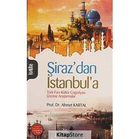 ŞİRAZDAN İSTANBULA TÜRK-FARS KÜLTÜR COĞRAFYASI ÜZERİNE ARAŞTIRMALAR - AHMET KARTAL (ISBN:9789756743744)