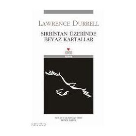 SIRBİSTAN ÜZERİNDE BEYAZ KARTALLAR - LAWRENCE DURRELL