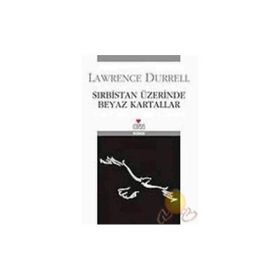SIRBİSTAN ÜZERİNDE BEYAZ KARTALLAR - LAWRENCE DURRELL