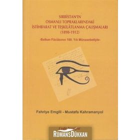 SIRBISTAN'IN OSMANLI TOPRAKLARINDAKI İSTIHBARAT VE TEŞKILATLANMA ÇALIŞMALARI (1898-1912) -BALKAN FACIASININ 100. YILI MÜNASEBETIYLE- - FAHRIYE EMGILI;MUSTAFA KAHRAMANYOL