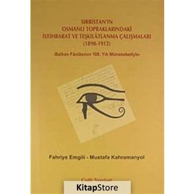 SIRBISTAN'IN OSMANLI TOPRAKLARINDAKI İSTIHBARAT VE TEŞKILATLANMA ÇALIŞMALARI (1898-1912) -BALKAN FACIASININ 100. YILI MÜNASEBETIYLE- - FAHRIYE EMGILI;MUSTAFA KAHRAMANYOL