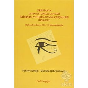 SIRBISTAN'IN OSMANLI TOPRAKLARINDAKI İSTIHBARAT VE TEŞKILATLANMA ÇALIŞMALARI (1898-1912) -BALKAN FACIASININ 100. YILI MÜNASEBETIYLE- - FAHRIYE EMGILI;MUSTAFA KAHRAMANYOL