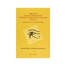 SIRBISTAN'IN OSMANLI TOPRAKLARINDAKI İSTIHBARAT VE TEŞKILATLANMA ÇALIŞMALARI (1898-1912) -BALKAN FACIASININ 100. YILI MÜNASEBETIYLE- - FAHRIYE EMGILI;MUSTAFA KAHRAMANYOL