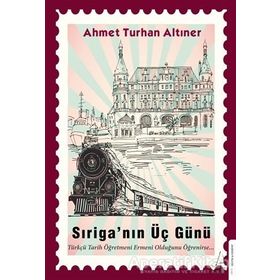 Sıriga’nın Üç Günü - Ahmet Turhan Altıner