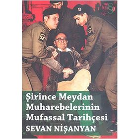 ŞİRİNCE MEYDAN MUHAREBELERININ MUFASSAL TARİHÇESİ - SEVAN NİŞANYAN